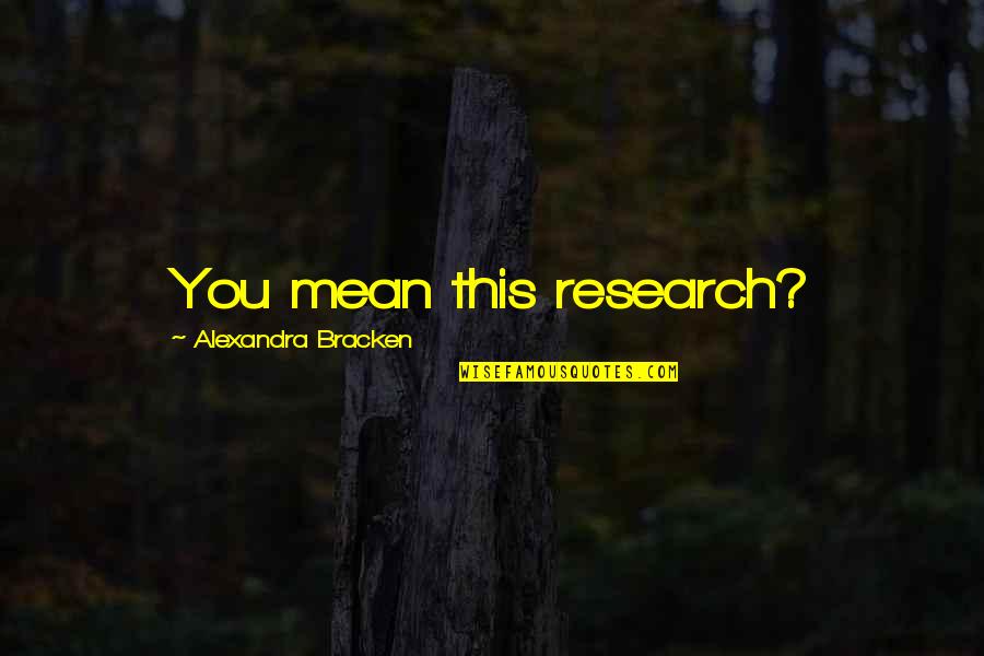 Marco Reus Best Quotes By Alexandra Bracken: You mean this research? Marco Reus Best Quotes By Alexandra Bracken: You mean this research?