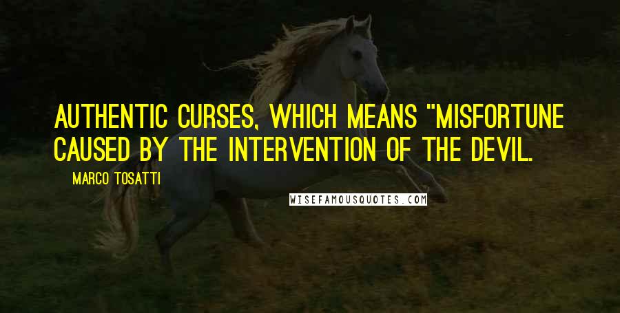 Marco Tosatti quotes: authentic curses, which means "misfortune caused by the intervention of the devil.