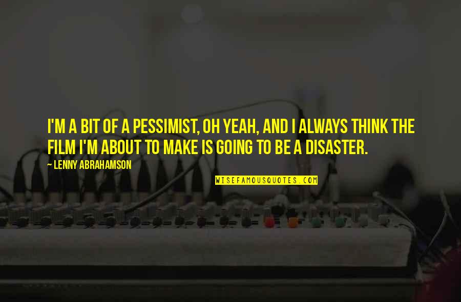 Marcoleta Quotes By Lenny Abrahamson: I'm a bit of a pessimist, oh yeah,