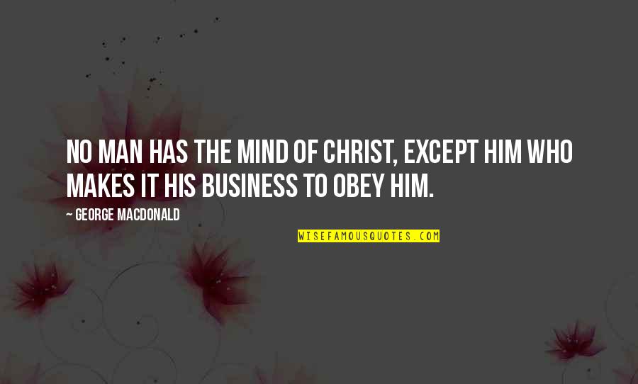 Marcolla Island Quotes By George MacDonald: No man has the mind of Christ, except