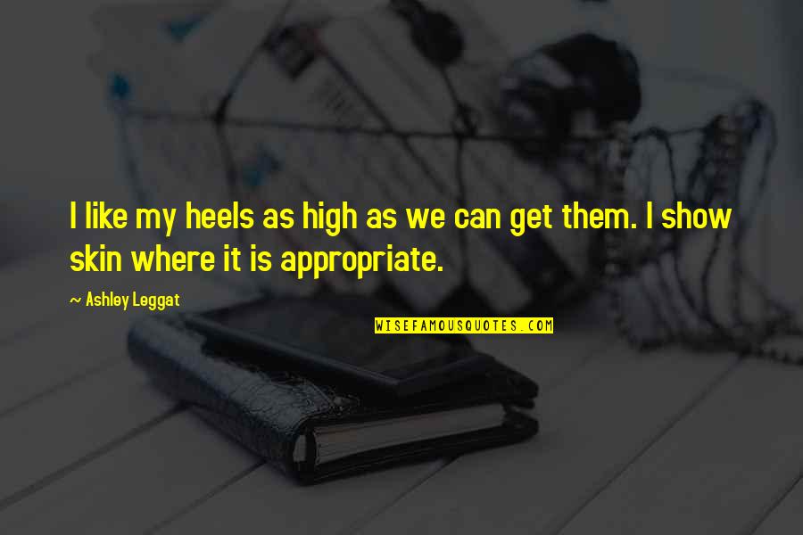 Marconettes Gold N Gems Quotes By Ashley Leggat: I like my heels as high as we