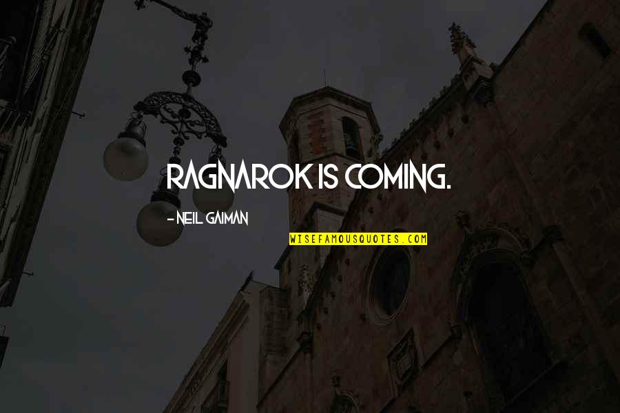 Marconnet Noumea Quotes By Neil Gaiman: Ragnarok is coming.