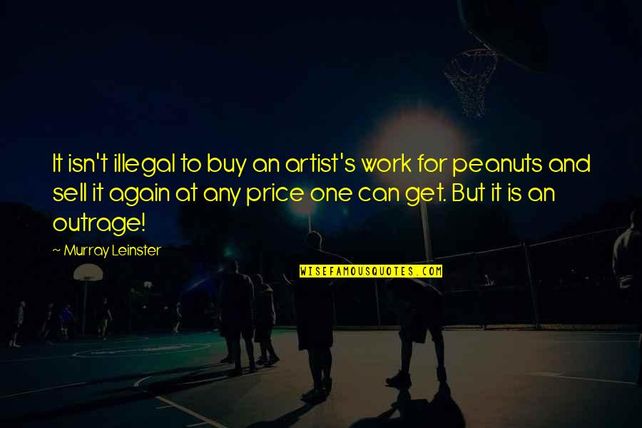 Marcoola Queensland Quotes By Murray Leinster: It isn't illegal to buy an artist's work