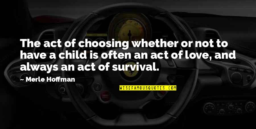 Marcorelles Fine Quotes By Merle Hoffman: The act of choosing whether or not to Marcorelles Fine Quotes By Merle Hoffman: The act of choosing whether or not to