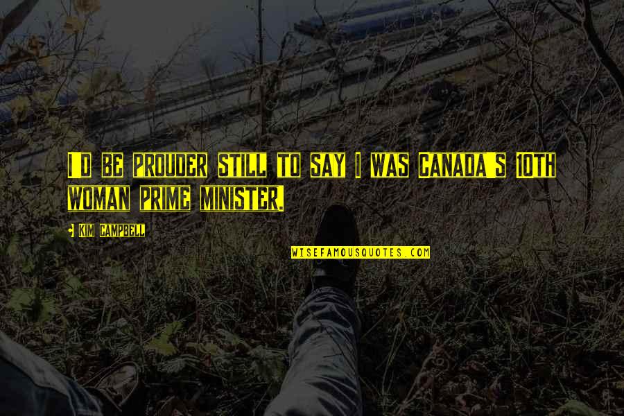 Marcory Abidjan Quotes By Kim Campbell: I'd be prouder still to say I was