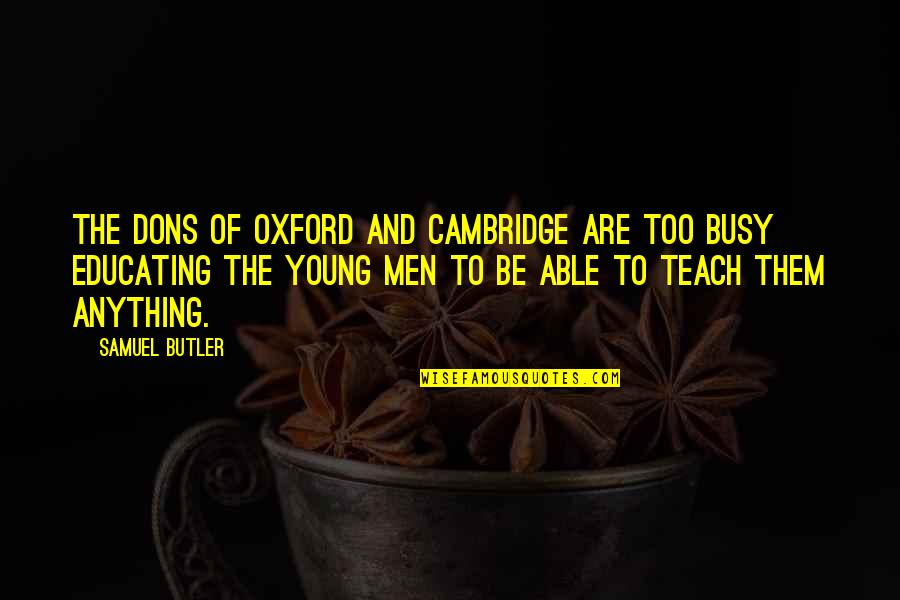 Marcos Pizza Quotes By Samuel Butler: The dons of Oxford and Cambridge are too Marcos Pizza Quotes By Samuel Butler: The dons of Oxford and Cambridge are too