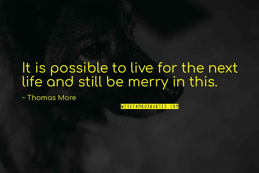 Marcos Pizza Quotes By Thomas More: It is possible to live for the next