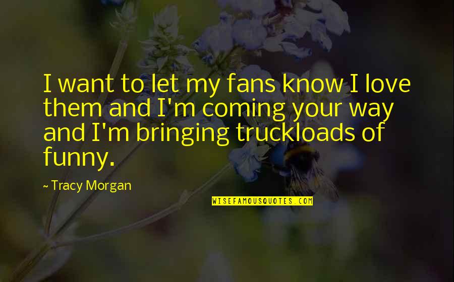 Marcos Pizza Quotes By Tracy Morgan: I want to let my fans know I Marcos Pizza Quotes By Tracy Morgan: I want to let my fans know I