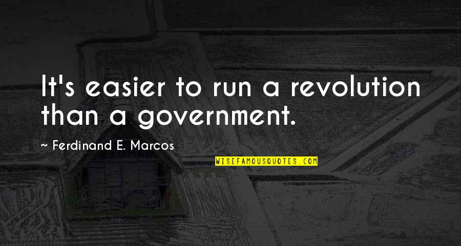 Marcos Quotes By Ferdinand E. Marcos: It's easier to run a revolution than a