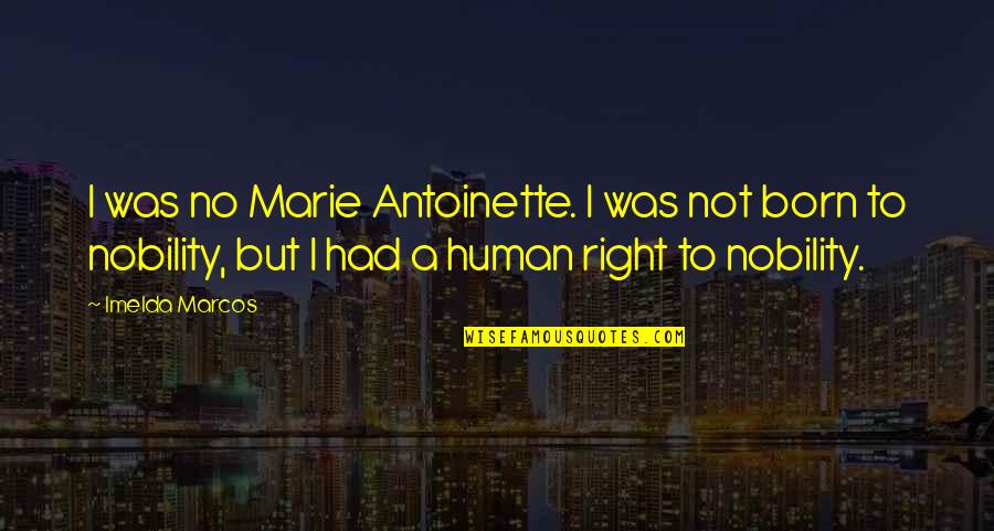 Marcos Quotes By Imelda Marcos: I was no Marie Antoinette. I was not