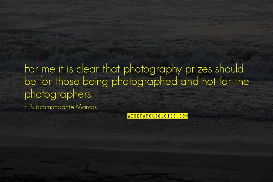 Marcos Quotes By Subcomandante Marcos: For me it is clear that photography prizes