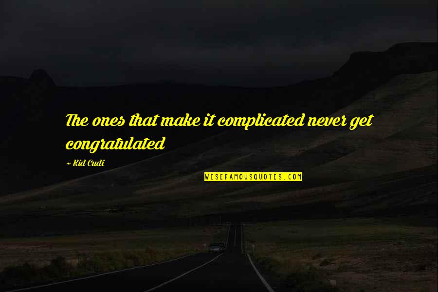 Marcoses Children Quotes By Kid Cudi: The ones that make it complicated never get