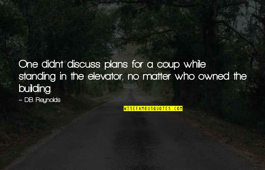 Marcotte Disposal Port Quotes By D.B. Reynolds: One didn't discuss plans for a coup while