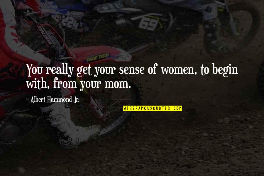 Marcotullio Quotes By Albert Hammond Jr.: You really get your sense of women, to