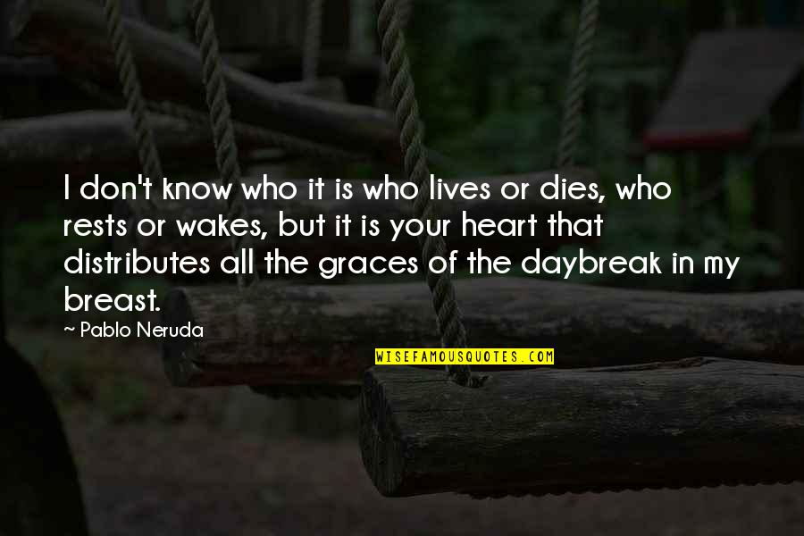 Marcour Quotes By Pablo Neruda: I don't know who it is who lives