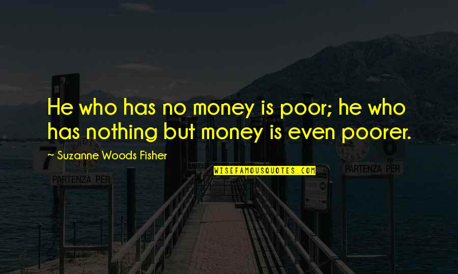 Marcoux Quotes By Suzanne Woods Fisher: He who has no money is poor; he