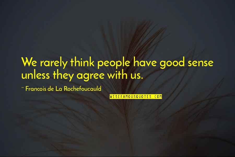 Marcovaldo Calvino Quotes By Francois De La Rochefoucauld: We rarely think people have good sense unless Marcovaldo Calvino Quotes By Francois De La Rochefoucauld: We rarely think people have good sense unless