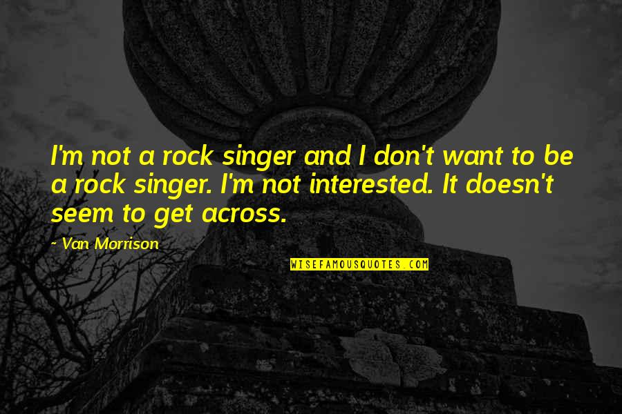 Marcovaldo Calvino Quotes By Van Morrison: I'm not a rock singer and I don't Marcovaldo Calvino Quotes By Van Morrison: I'm not a rock singer and I don't