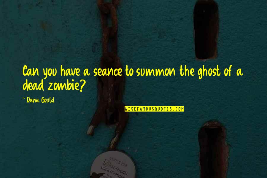 Marcozzi Marcozzi Quotes By Dana Gould: Can you have a seance to summon the