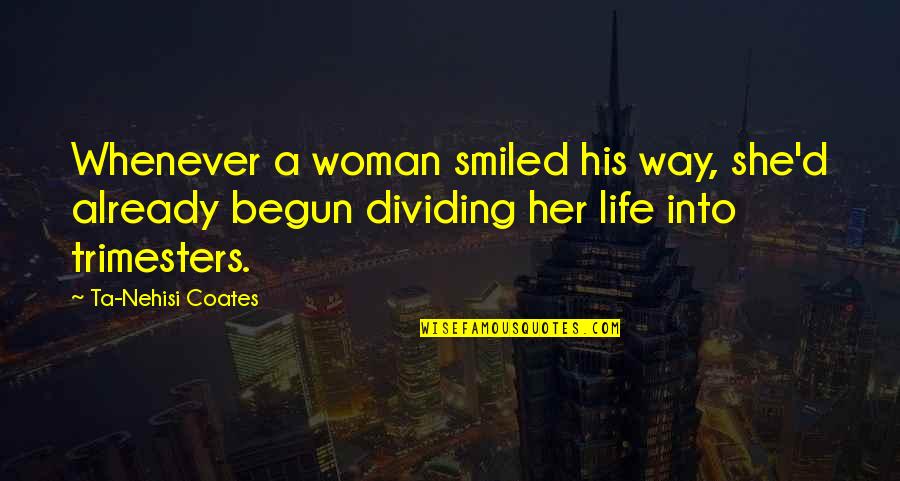 Marcozzi Quotes By Ta-Nehisi Coates: Whenever a woman smiled his way, she'd already Marcozzi Quotes By Ta-Nehisi Coates: Whenever a woman smiled his way, she'd already
