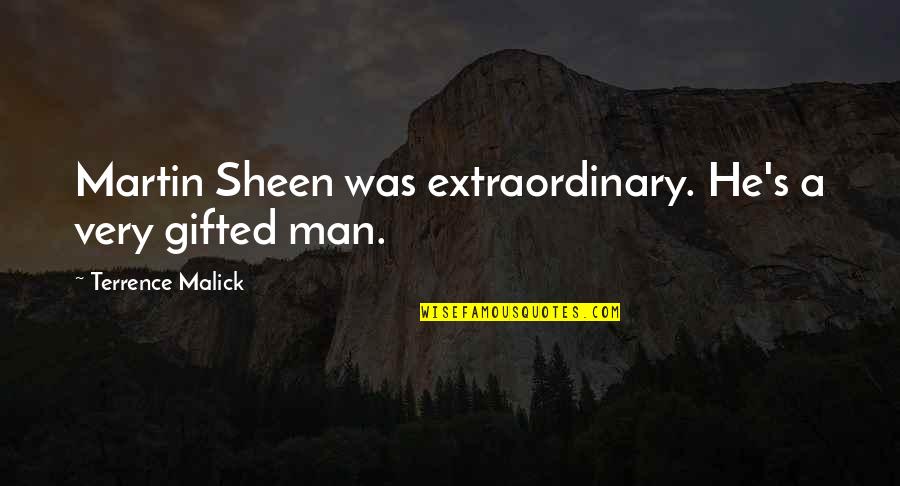 Marcq En Quotes By Terrence Malick: Martin Sheen was extraordinary. He's a very gifted