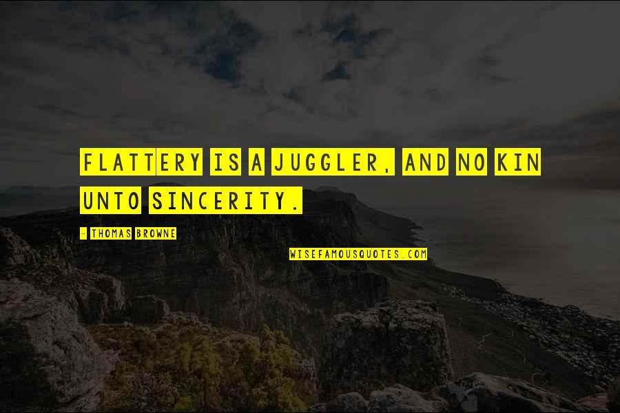 Marcq En Quotes By Thomas Browne: Flattery is a juggler, and no kin unto Marcq En Quotes By Thomas Browne: Flattery is a juggler, and no kin unto