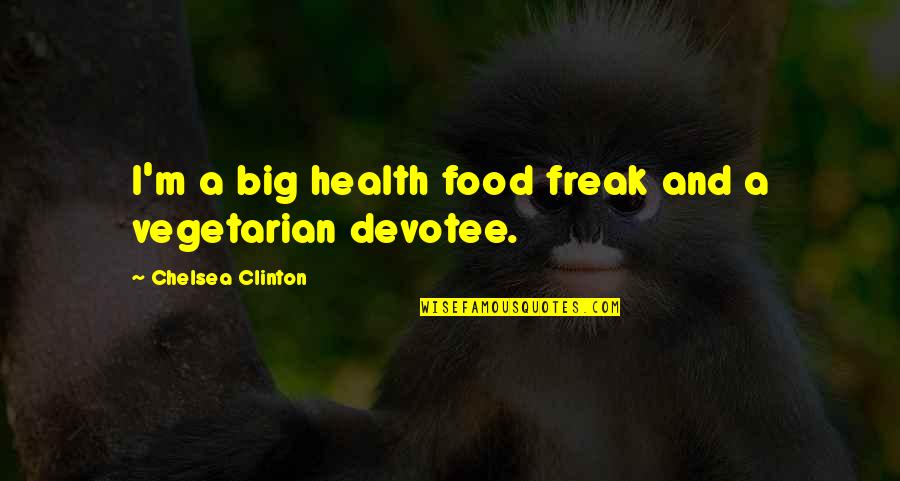 Marcques Quotes By Chelsea Clinton: I'm a big health food freak and a Marcques Quotes By Chelsea Clinton: I'm a big health food freak and a