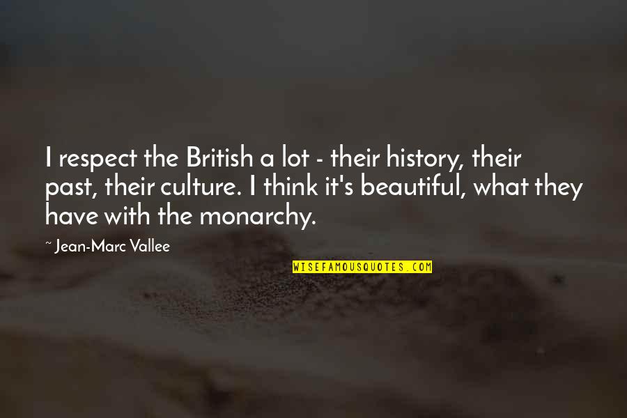 Marc's Quotes By Jean-Marc Vallee: I respect the British a lot - their