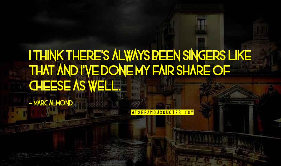 Marc's Quotes By Marc Almond: I think there's always been singers like that