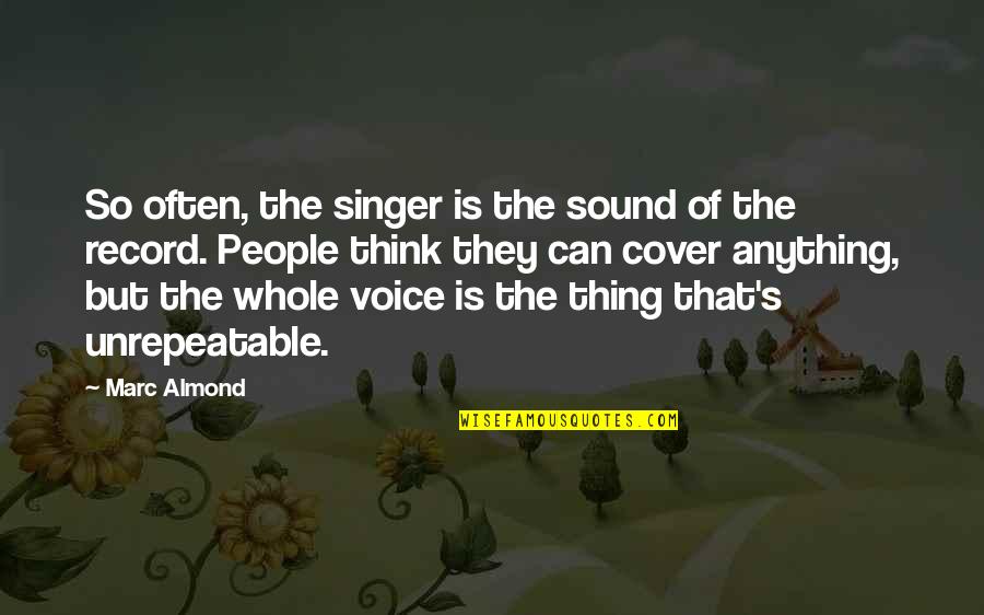 Marc's Quotes By Marc Almond: So often, the singer is the sound of