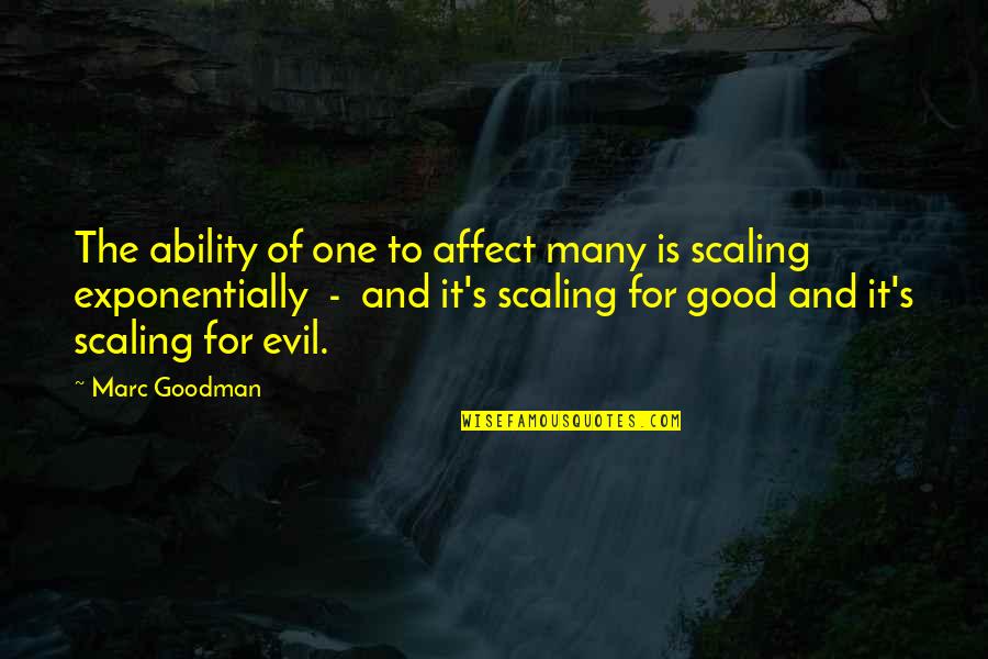 Marc's Quotes By Marc Goodman: The ability of one to affect many is