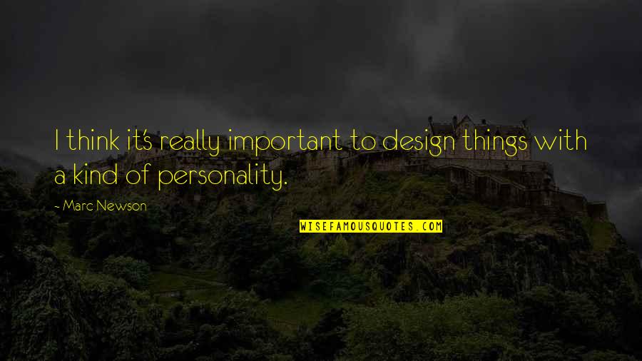 Marc's Quotes By Marc Newson: I think it's really important to design things