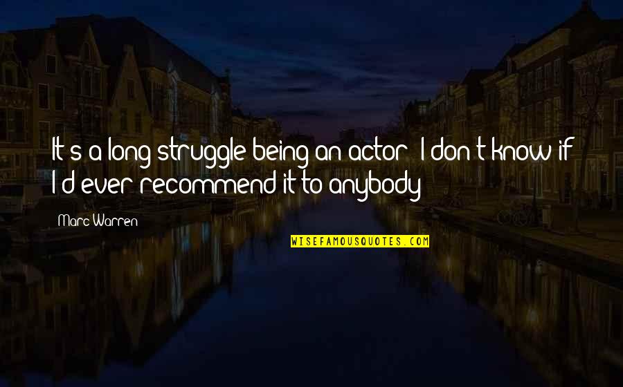 Marc's Quotes By Marc Warren: It's a long struggle being an actor; I