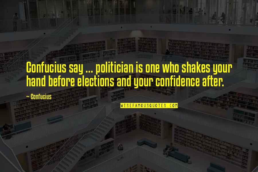 Marcs Vaccine Sign Up Quotes By Confucius: Confucius say ... politician is one who shakes