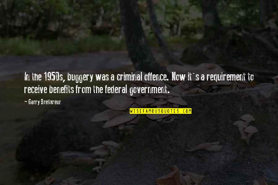 Marcs Weekly Ad Quotes By Garry Breitkreuz: In the 1950s, buggery was a criminal offence. Marcs Weekly Ad Quotes By Garry Breitkreuz: In the 1950s, buggery was a criminal offence.
