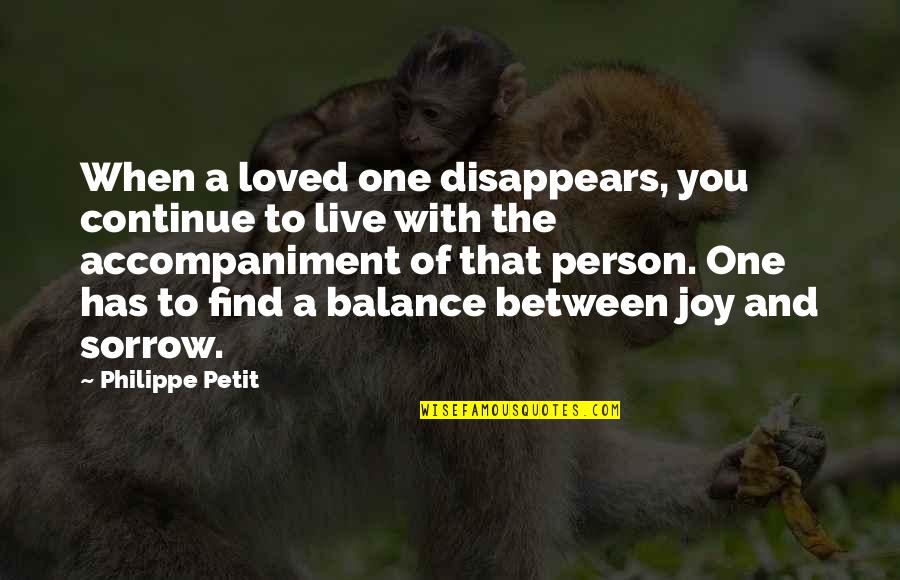 Marcuccis Quotes By Philippe Petit: When a loved one disappears, you continue to Marcuccis Quotes By Philippe Petit: When a loved one disappears, you continue to