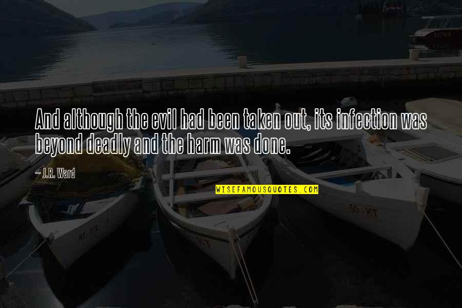Marcucella Nancy Quotes By J.R. Ward: And although the evil had been taken out, Marcucella Nancy Quotes By J.R. Ward: And although the evil had been taken out,