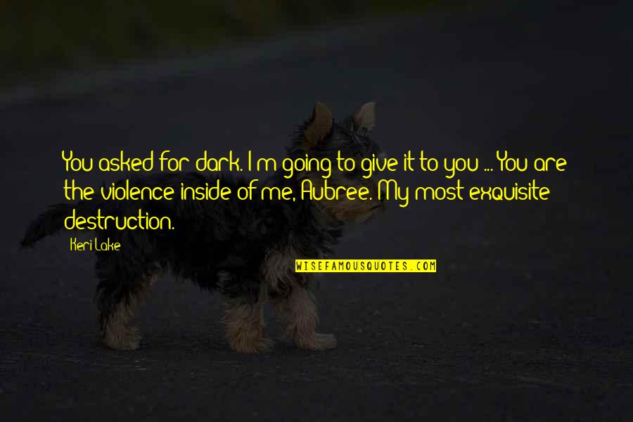 Marcucella Nancy Quotes By Keri Lake: You asked for dark. I'm going to give Marcucella Nancy Quotes By Keri Lake: You asked for dark. I'm going to give