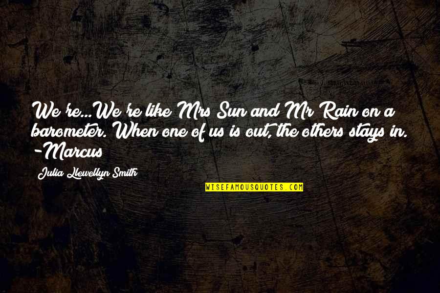 Marcus A Really Us Quotes By Julia Llewellyn Smith: We're...We're like Mrs Sun and Mr Rain on