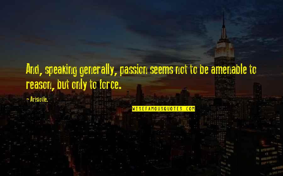 Marcus Aemilius Lepidus Quotes By Aristotle.: And, speaking generally, passion seems not to be