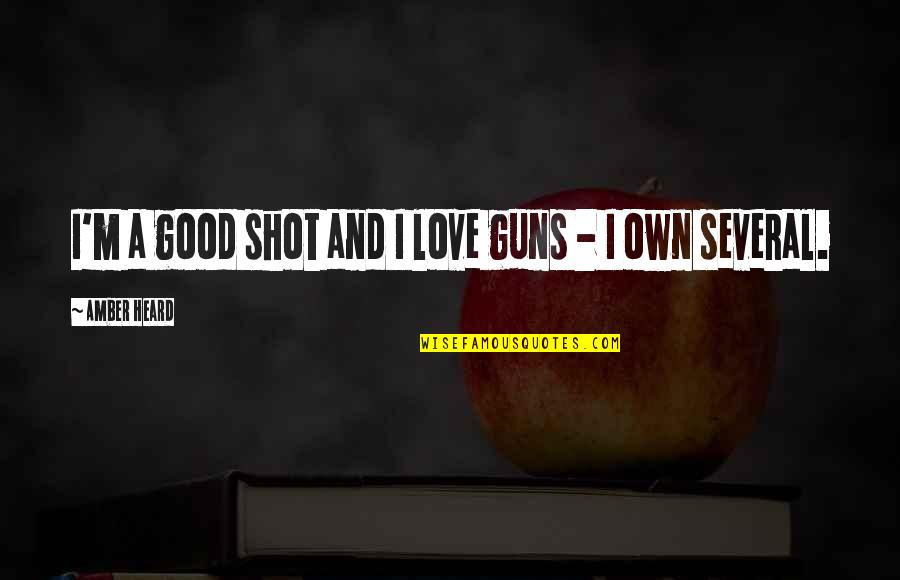 Marcus Antonius Famous Quotes By Amber Heard: I'm a good shot and I love guns Marcus Antonius Famous Quotes By Amber Heard: I'm a good shot and I love guns