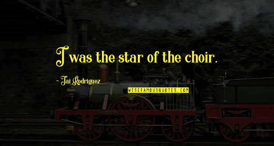 Marcus Antonius Famous Quotes By Jai Rodriguez: I was the star of the choir.
