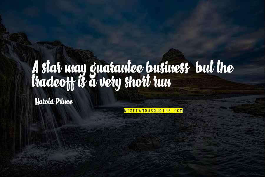 Marcus Aurelius Funny Quotes By Harold Prince: A star may guarantee business, but the tradeoff