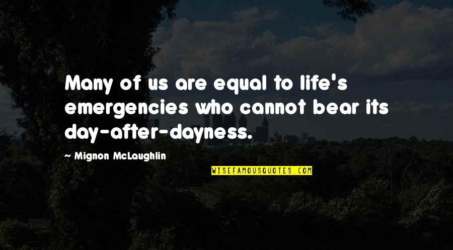 Marcus Aurelius Funny Quotes By Mignon McLaughlin: Many of us are equal to life's emergencies