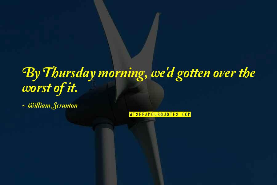 Marcus Aurelius Funny Quotes By William Scranton: By Thursday morning, we'd gotten over the worst
