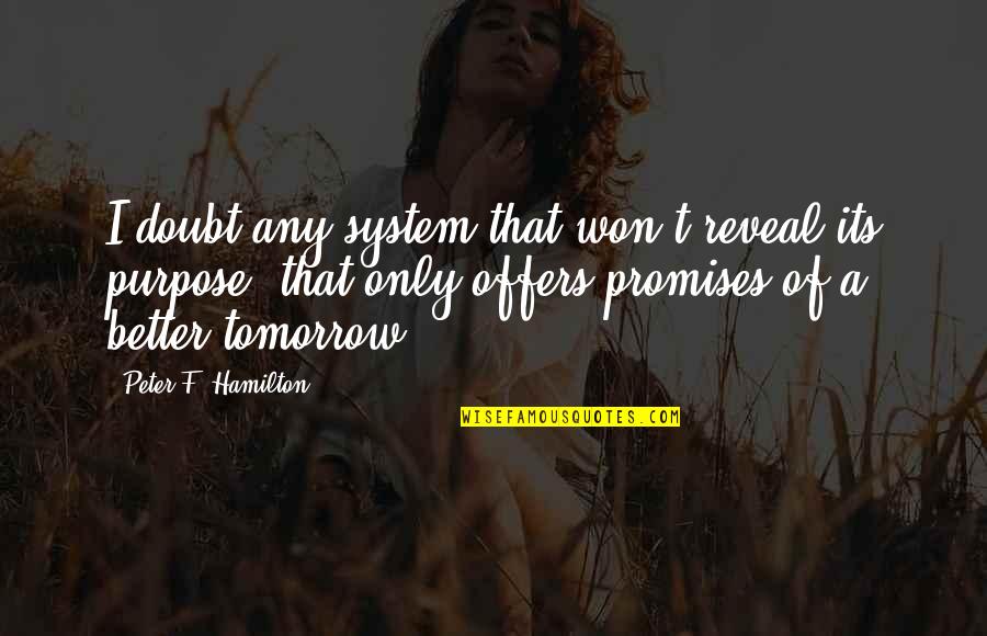 Marcus Aurelius Love Quotes By Peter F. Hamilton: I doubt any system that won't reveal its Marcus Aurelius Love Quotes By Peter F. Hamilton: I doubt any system that won't reveal its
