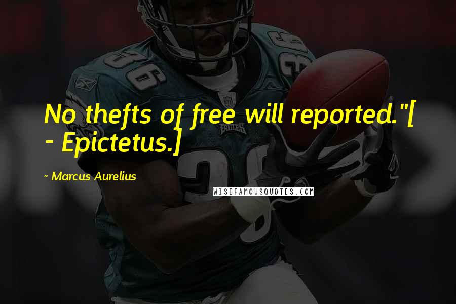 Marcus Aurelius quotes: No thefts of free will reported."[ - Epictetus.]