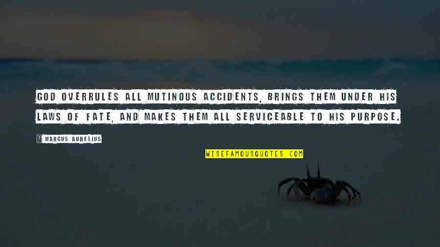 Marcus Aurelius Quotes By Marcus Aurelius: God overrules all mutinous accidents, brings them under Marcus Aurelius Quotes By Marcus Aurelius: God overrules all mutinous accidents, brings them under