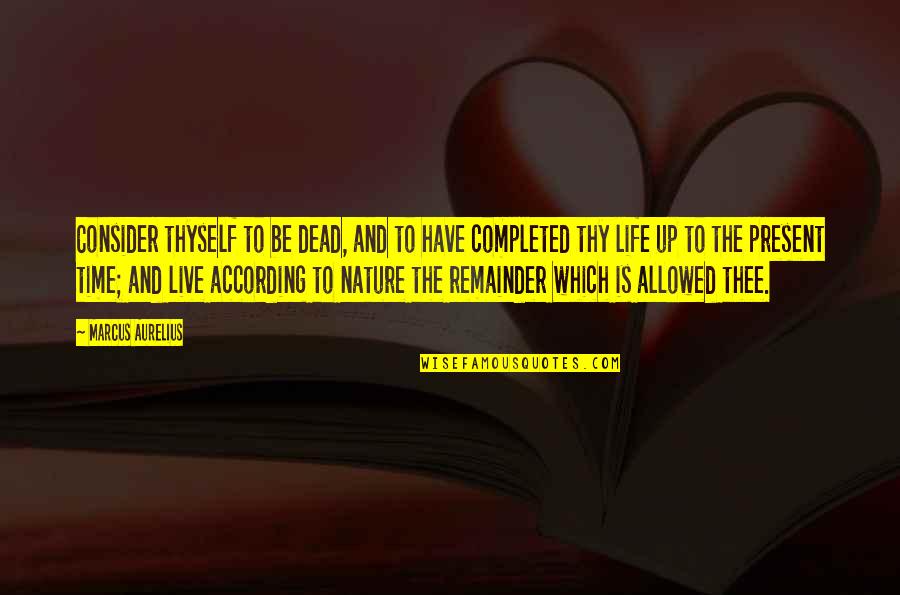 Marcus Aurelius Time Quotes By Marcus Aurelius: Consider thyself to be dead, and to have