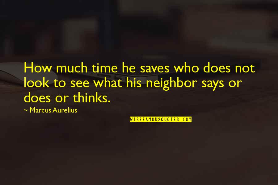 Marcus Aurelius Time Quotes By Marcus Aurelius: How much time he saves who does not